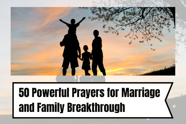 50 Powerful Prayers for Marriage and Family Breakthrough