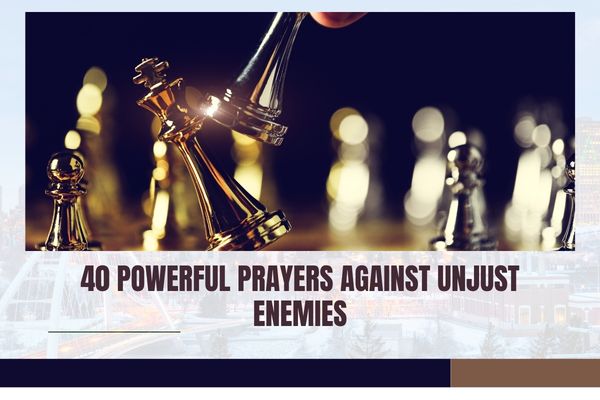 40 Powerful Prayers Against Unjust Enemies