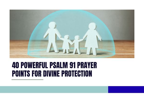 40 Powerful Psalm 91 Prayer Points for Divine Protection