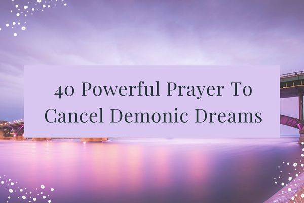 40 Powerful Prayer To Cancel Demonic Dreams