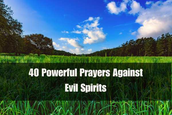 40 Powerful Prayers Against Evil Spirits